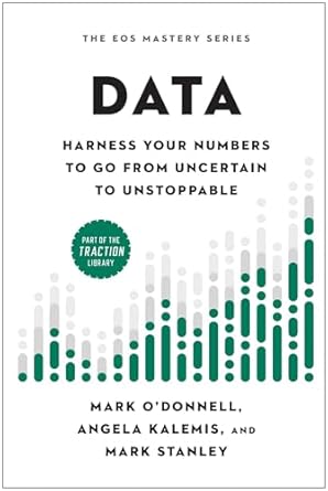 data harness your numbers to go from uncertain to unstoppable 1st edition mark o'donnell ,angela kalemis