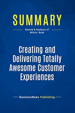 summary creating and delivering totally awesome customer experiences review and analysis of the millets book