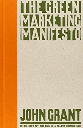 the green marketing manifesto 1st edition john grant 0470723246, 978-0470723241