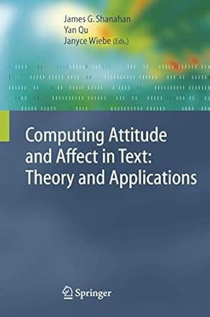computing attitude and affect in text theory and applications 1st edition james g shanahan ,yan qu ,janyce