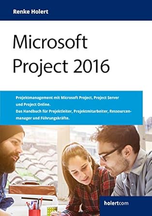 microsoft project 2016 projektmanagement fur projektleiter projektmitarbeiter ressourcenmanager und