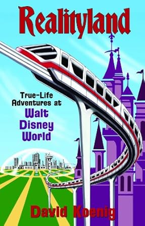 realityland true life adventures at walt disney world 1st edition david koenig 0964060531, 978-0964060531