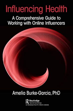 influencing health a comprehensive guide to working with online influencers 1st edition amelia burke garcia