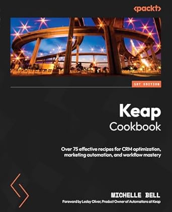 keap cookbook over 75 effective recipes for crm optimization marketing automation and workflow mastery 1st