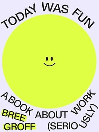 today was fun a book about work 1st edition bree groff 1774585596, 978-1774585597