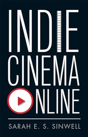 indie cinema online 1st edition sarah e s sinwell 1978814704, 978-1978814707