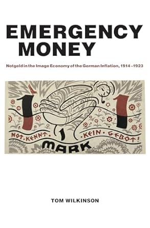 emergency money notgeld in the image economy of the german inflation 1914 1923 1st edition tom wilkinson