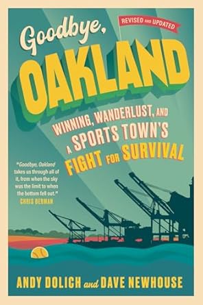 goodbye oakland winning wanderlust and a sports towns fight for survival 1st edition dave newhouse ,andy