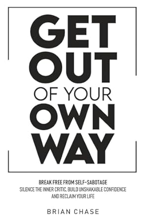 get out of your own way stop self sabotage silence the inner critic build unshakable confidence and reclaim