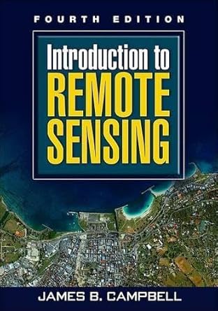 introduction to remote sensing 1st edition james b campbell phd 159385319x, 978-1593853198