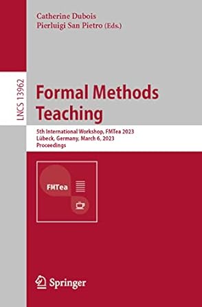formal methods teaching 5th international workshop fmtea 2023 lubeck germany march 6 2023 proceedings 1st