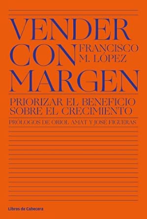 vender con margen priorizar el beneficio sobre el crecimiento 1st edition francisco manuel lopez 841213950x,