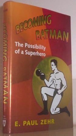 becoming batman the possibility of a superhero 1st edition e paul zehr ,james kakalios 0801890632,