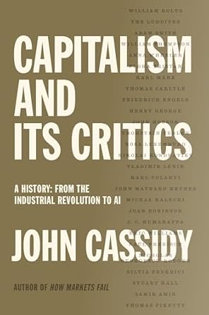 capitalism and its critics a history from the industrial revolution to ai 1st edition john cassidy