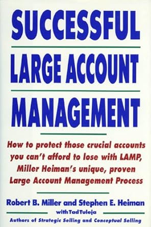 successful large account management 1st edition robert b miller ,stephen e heiman 0805013040, 978-0805013047