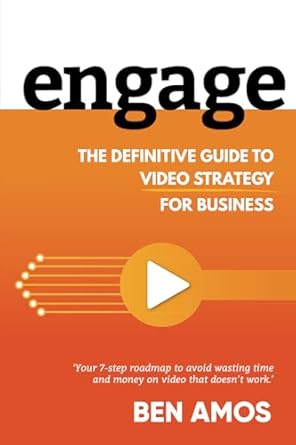 engage the definitive guide to video strategy for business 1st edition ben amos 1763791904, 978-1763791909
