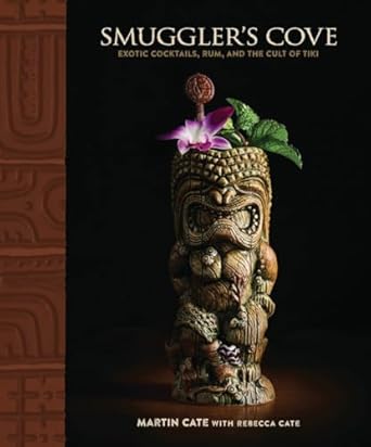 smugglers cove exotic cocktails rum and the cult of tiki 1st edition martin cate ,rebecca cate 1607747324,