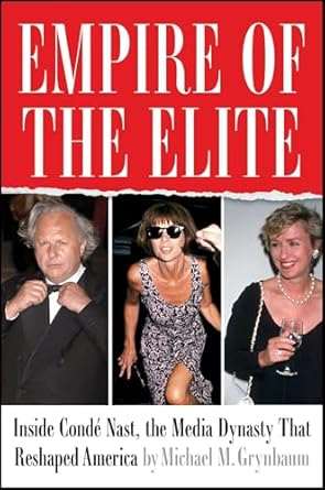 empire of the elite inside conde nast the media dynasty that reshaped america 1st edition michael m grynbaum