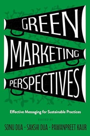 green marketing perspectives effective messaging for sustainable practices 1st edition sonu dua ,sakshi dua