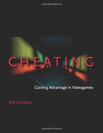 cheating gaining advantage in videogames 1st edition mia consalvo 0262033658, 978-0262033657