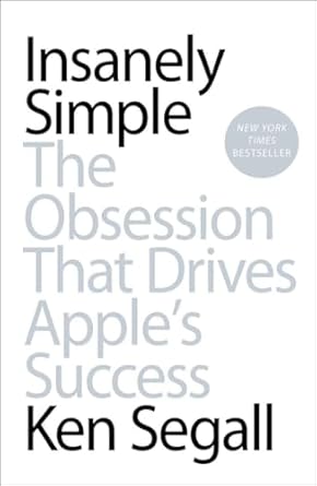 insanely simple the obsession that drives apples success 1st edition ken segall 1591846218, 978-1591846215