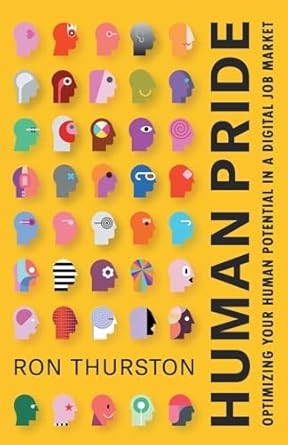 human pride optimizing your human potential in a digital job market 1st edition ron thurston 154454829x,