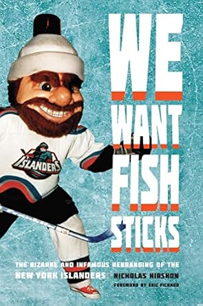 we want fish sticks the bizarre and infamous rebranding of the new york islanders 1st edition nicholas