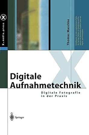 digitale aufnahmetechnik digitale fotografie in der praxis 1st edition thomas maschke 354040242x,