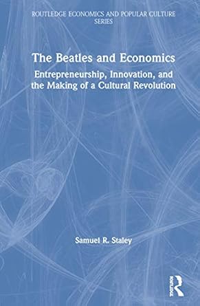 the beatles and economics entrepreneurship innovation and the making of a cultural revolution 1st edition