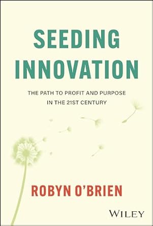 seeding innovation the path to profit and purpose in the 21st century 1st edition robyn o'brien 1394227108,