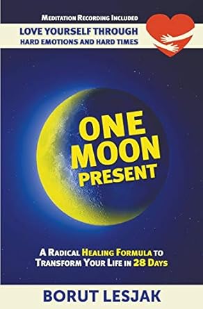 one moon present a radical healing formula to transform your life in 28 days love yourself through hard