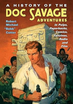 a history of the doc savage adventures in pulps paperbacks comics fanzines radio and film 1st edition robert
