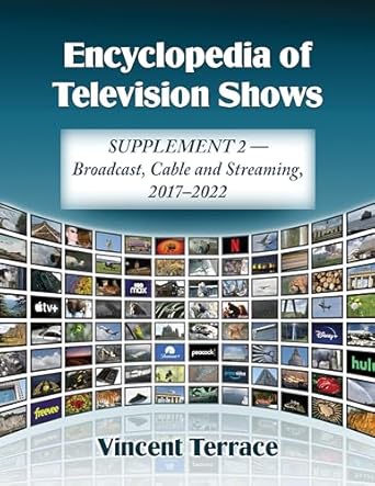 encyclopedia of television shows supplement 2 broadcast cable and streaming 2017 2022 1st edition vincent