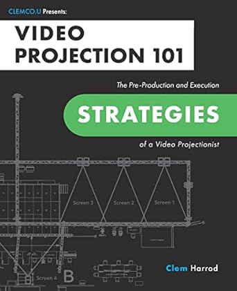 video projection 101 the pre production and execution strategies of a video projectionist 1st edition clem
