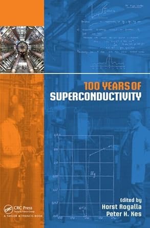 100 years of superconductivity 1st edition horst rogalla ,peter h kes 1439849463, 978-1439849460