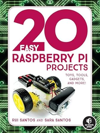 20 easy raspberry pi projects toys tools gadgets and more 1st edition rui santos ,sara santos 1593278438,