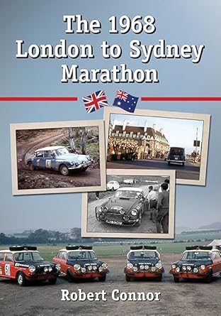 the 1968 london to sydney marathon a history of the 10 000 mile endurance rally 1st edition robert connor