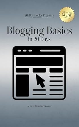 blogging basics in 20 days achieve blogging success 1st edition 20 day books 1998279529, 978-1998279524