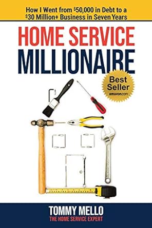 home service millionaire how i went from $50 000 in debt to a $30 million+ business in seven years 1st