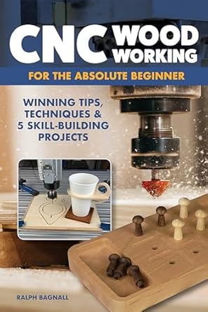 cnc woodworking for the absolute beginner winning tips techniques and 5 skill building projects introduction