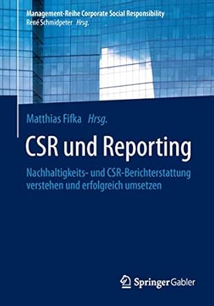csr und reporting nachhaltigkeits und csr berichterstattung verstehen und erfolgreich umsetzen 1st edition