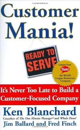 customer mania its never too late to build a customer focused company 1st edition kenneth blanchard ph d ,jim
