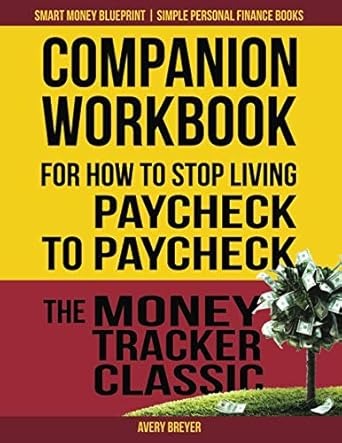 companion workbook for how to stop living paycheck to paycheck the money tracker classic 1st edition avery