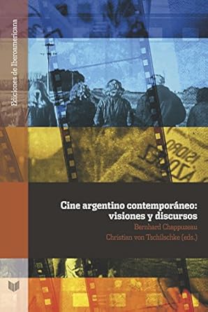 cine argentino contemporaneo visiones y discursos 1st edition bernhard chappuzeau ,christian von tschilschke
