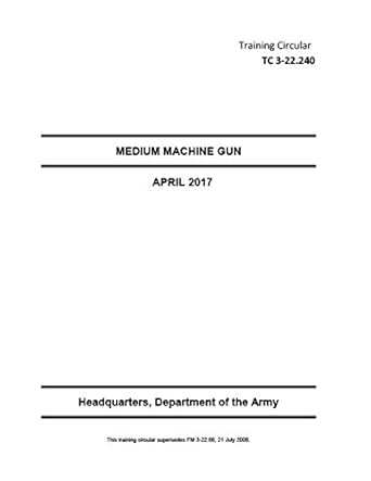 training circular tc 3 22 240 medium machine gun april 2017 1st edition united states government us army