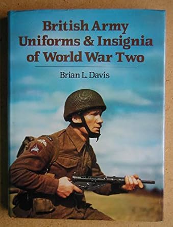 british army uniforms and insignia of world war two 1st edition brian l davis 0853686092, 978-0853686095