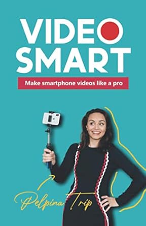 video smart make smartphone videos like a pro 1st edition pelpina trip 9083088022, 978-9083088020