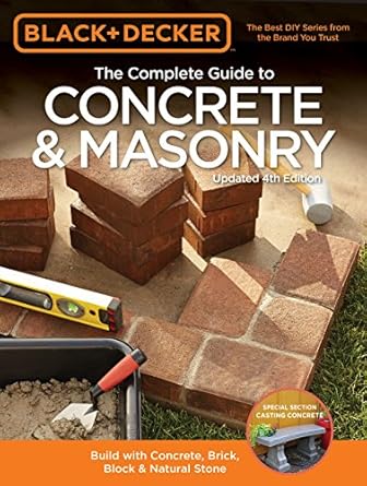 black and decker the complete guide to concrete and masonry build with concrete brick block and natural stone