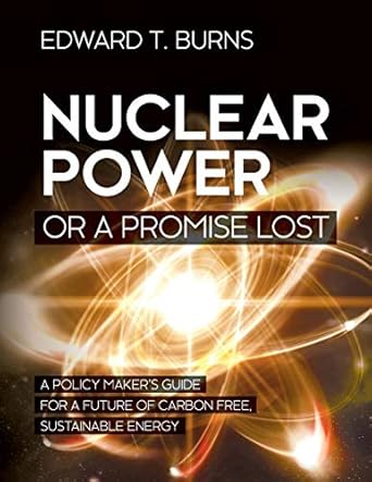 nuclear power or a promise lost a policy makers guide for a future of carbon free sustainable energy 1st