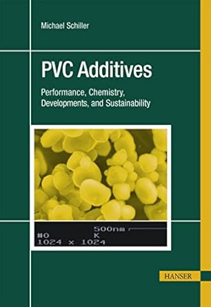 pvc additives performance chemistry developments and sustainability 1st edition michael schiller 1569905436,